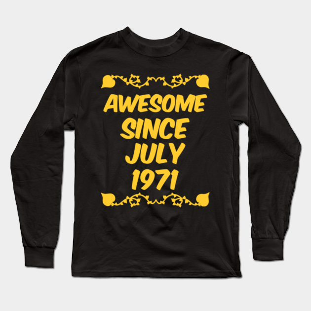 Awesome since july 1971 - July Birthday Gift - Long Sleeve T-Shirt ...