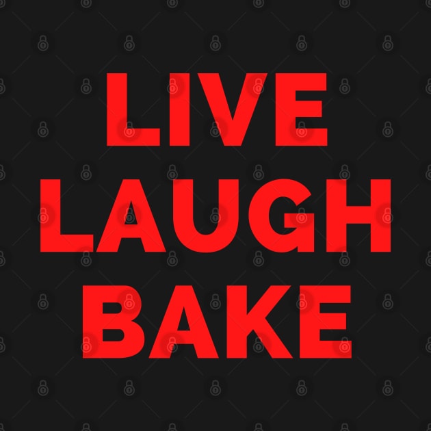 Live Laugh Bake - Black And Red Simple Font - Gift For Chefs And Bakers, Baking Lovers, Food Lovers - Funny Meme Sarcastic Satire by Famgift