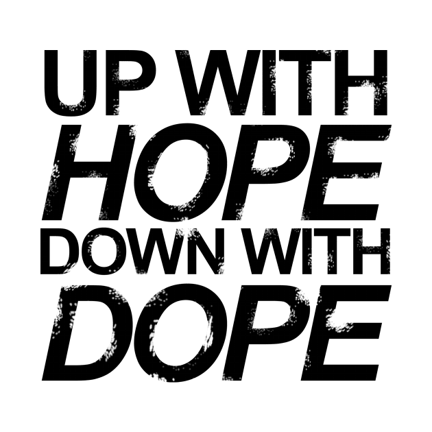 Up with Hope, Down with Dope by SillyShirts