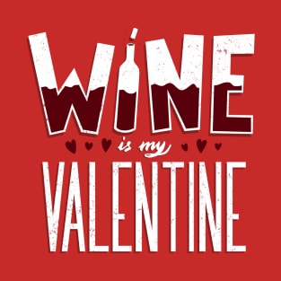 Wine is my Valentine T-Shirt