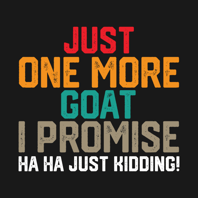 just one more goat i promise ha ha just kidding ! by spantshirt