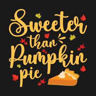 Sweeter Than Pumpkin Pie - Cute Thanksgiving Sayings T-Shirt