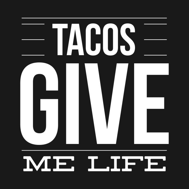 Tacos Give Me Life – Fun Mexican Food Taco Lover by nobletory