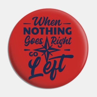 Quotation- When nothing goes right then thing left Pin