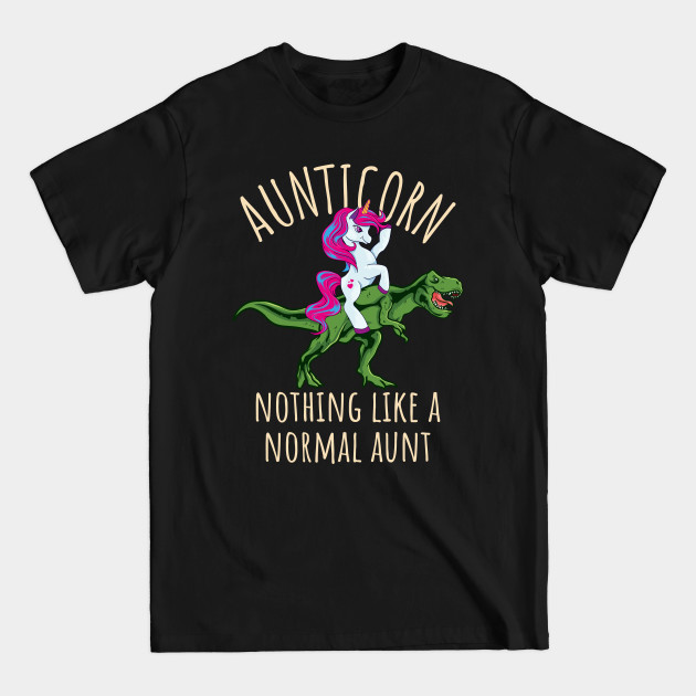 Discover Aunticorn is Nothing Like a Normal Aunt - Aunticorn - T-Shirt