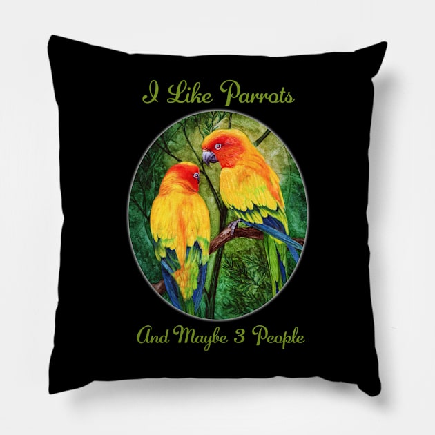 I Like Parrots And Maybe 3 People by Sherrie Spencer Pillow by Sherrie Spencer Studios