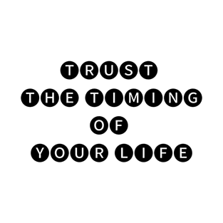 Trust the timing  of your life T-Shirt