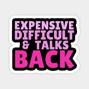 Expensive difficult and talks back Magnet