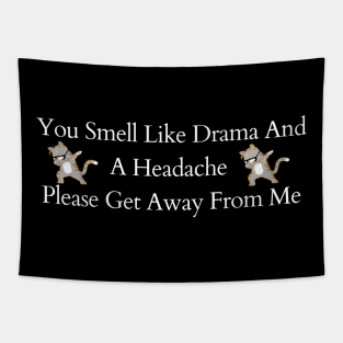 You Smell Like Drama And A Headache Please Get Away From Me Tapestry