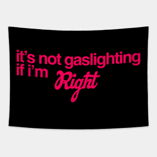 It's Not Gaslighting if I'm Right Tapestry