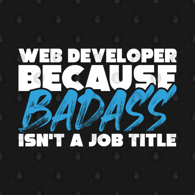 Web developer because badass isn't a job title. Suitable presents for him and her by SerenityByAlex