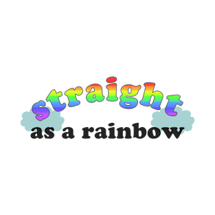 Straight as a rainbow T-Shirt