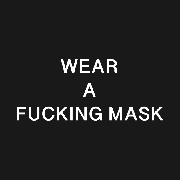 WEAR A FUCKING MASK! by AaronAraujo94