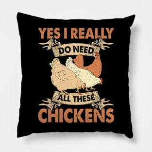 Yes I Really Do Need All These Chickens Pillow