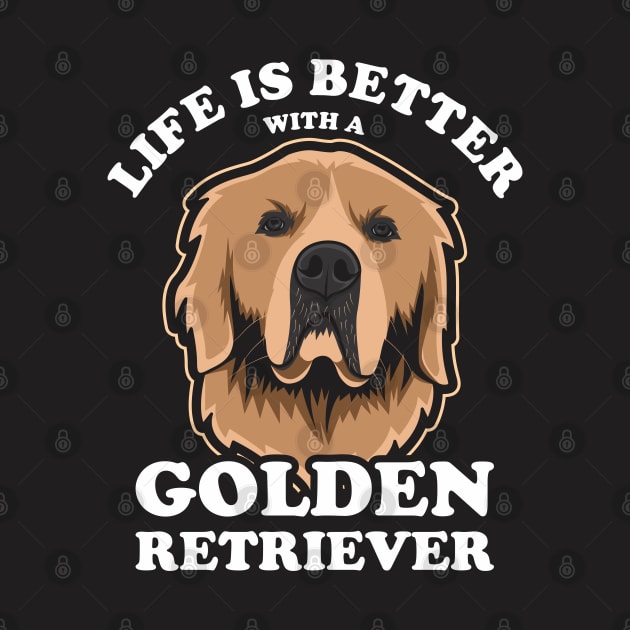 Life Is Better With A Golden Retriever by Dogiviate