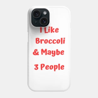 I Like Broccoli& Maybe 3 People Phone Case