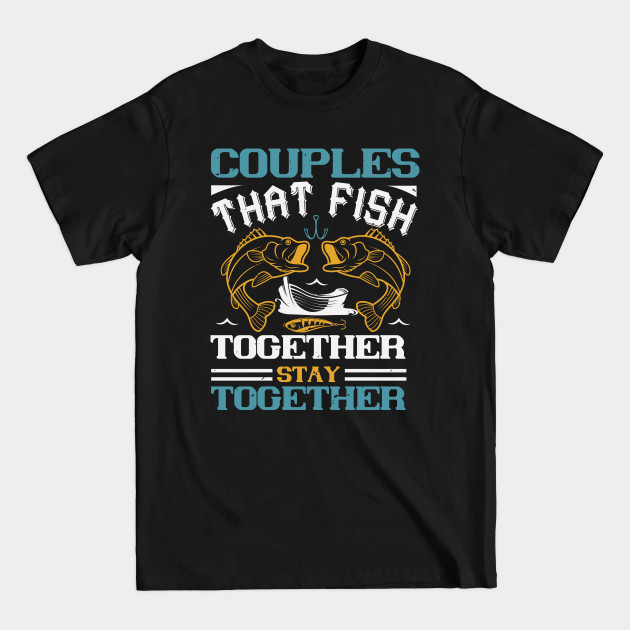 Disover Couples That Fish Together - Fishing Fish Funny Fisherman Boat Humor - T-Shirt