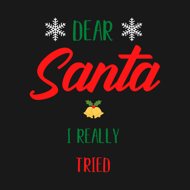 Dear Santa I Really Tried - Dear Santa - T-Shirt | TeePublic