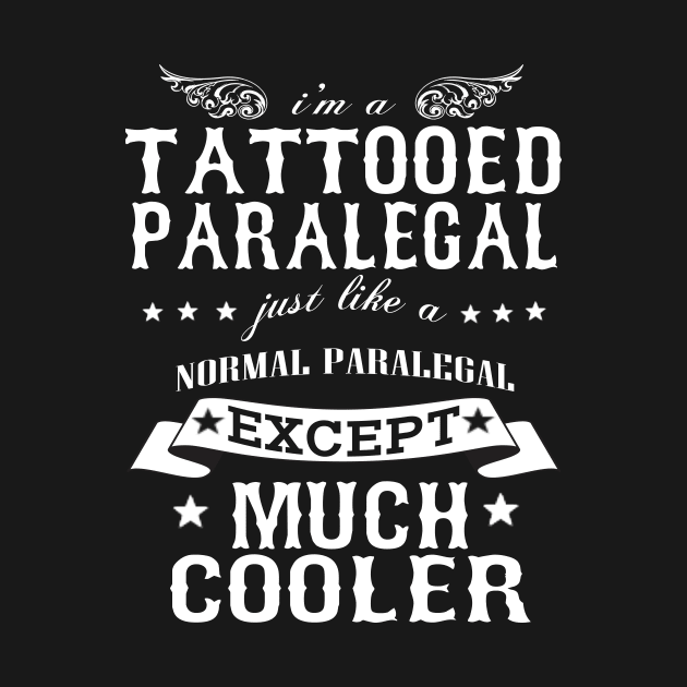 I’M A Tattooed Paralegal Just Like A Normal Paralegal Except Much Cooler by hoberthilario