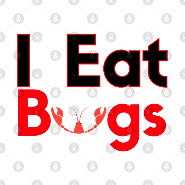 I Eat Bugs Crawfish by HobbyAndArt