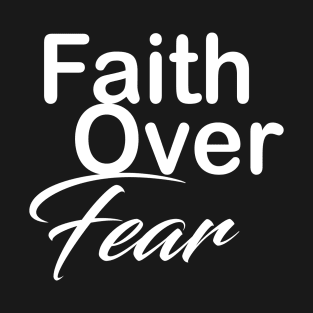 Faith over fear T-Shirt