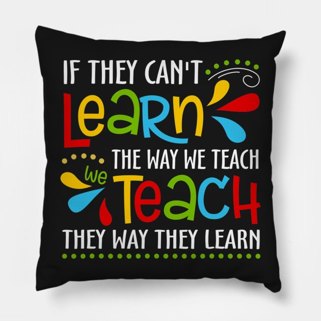 If They Cant Learn The Way We Teach Special Educator Pillow by ShariLambert