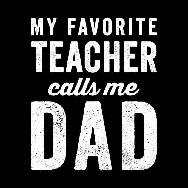 Mens My Favorite Teacher Calls Me Dad Fathers Day Top by gogusajgm