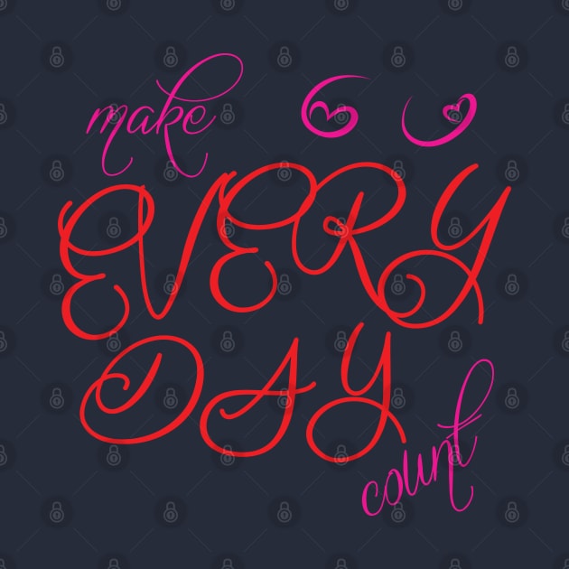 Make every day count by ddesing