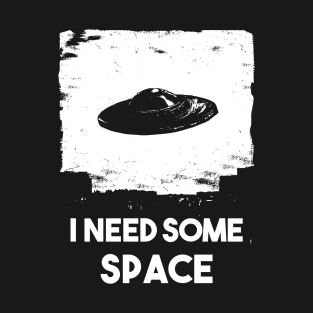 I need some space / Alien ship T-Shirt