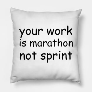 Your work is marathon not sprint Pillow