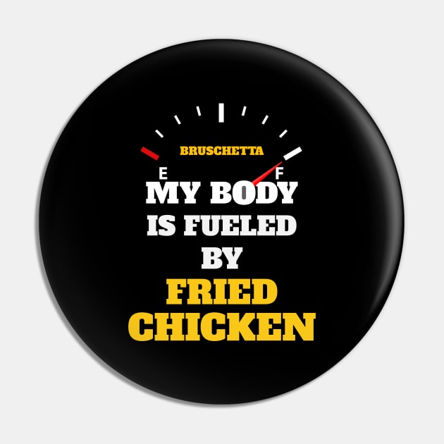 Funny Sarcastic Saying Quotes - My Body Is Fueled by Fried Chicken Birthday Gift ideas for Street Food Lovers Pin by Pezzolano