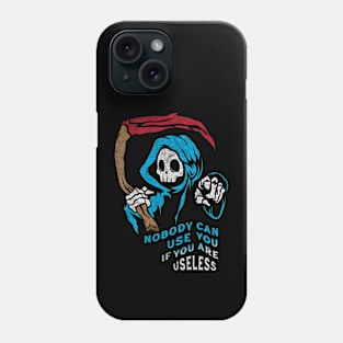 Nobody can use you if you are useless Phone Case