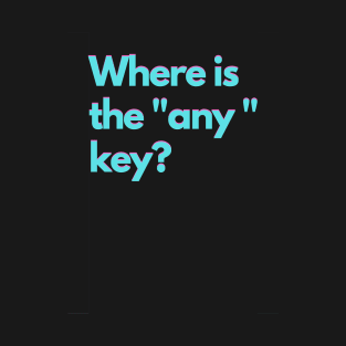 Where is the "any" key? - teal T-Shirt