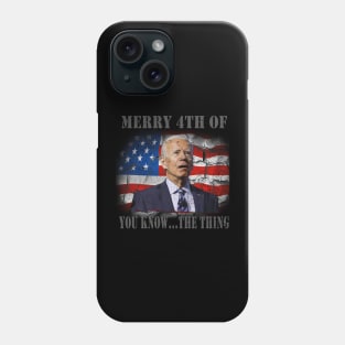 Funny Biden Confused Merry Happy 4th of You Know...The Thing Phone Case