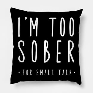 I'm Too Sober For Small Talk Pillow