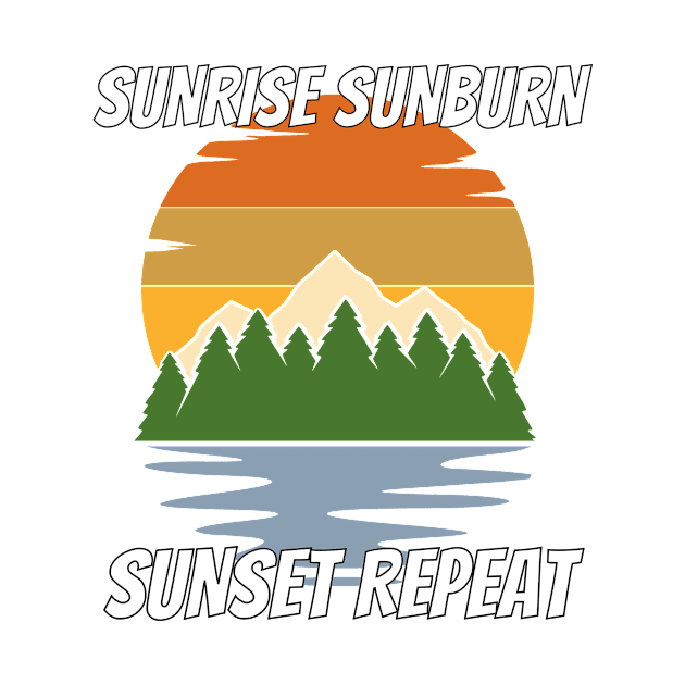 Sunrise Sunburn Sunset Repeat Shirt - Phenomenal Design by LBAM, LLC