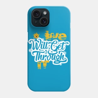 We will get through it Phone Case