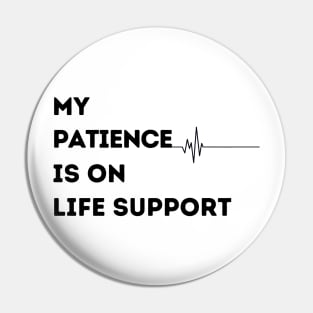 My Patience is on Life Support Pin