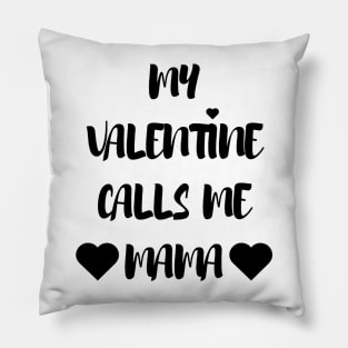 My Valentine Calls Me Mama - Valentines Day Pillow