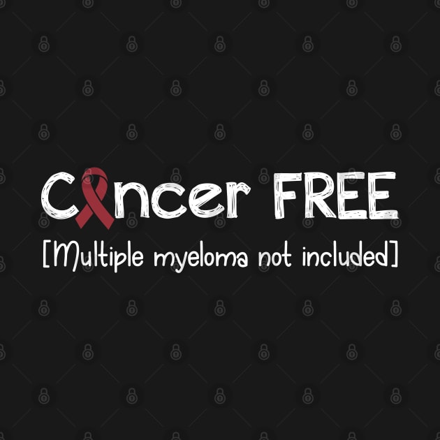 Cancer FREE- Multiple Myeloma Cancer Gifts Multiple Myeloma Cancer Awareness by AwarenessClub