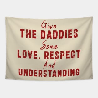 Give The Daddies Some love, respect and understanding: Newest design for daddies and son with quote saying "Give the daddies some love, respect and understanding" Tapestry
