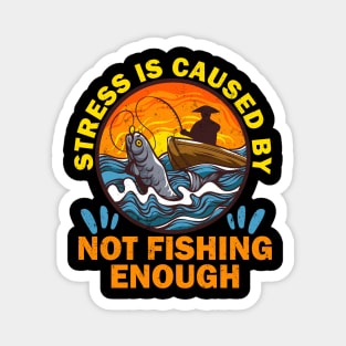 Stress is caused by not fishing enough Magnet