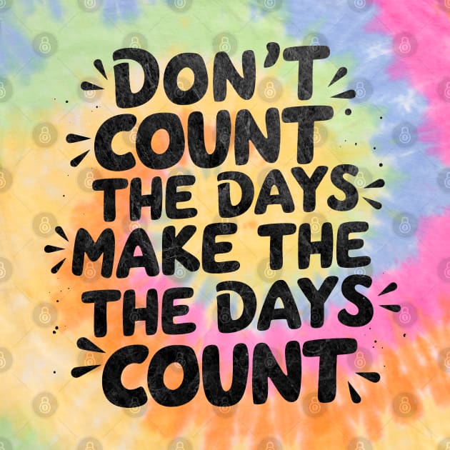 Don't count the days. Make the days count by mdr design