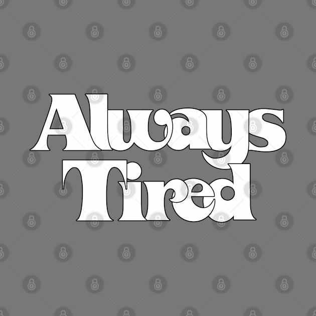 Always Tired  / Retro Typography Design by DankFutura