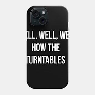 Well How The Turntables Phone Case