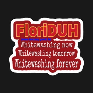 FloriDUH Whitewashing Now Whitewashing Tomorrow Whitewashing Forever - Front T-Shirt