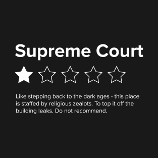 Supreme Court Review, One Star, do not recommend. Pro choice, save Roe vs Wade. T-Shirt