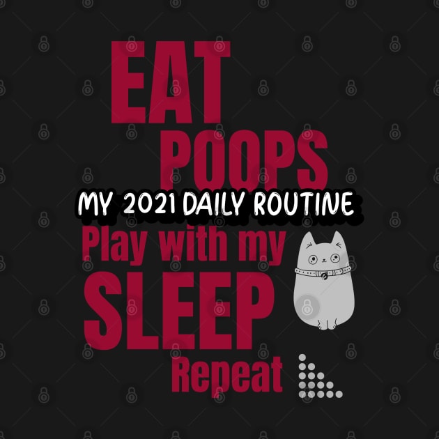 My 2021 daily routine, eat, poops, play with my cat, sleep, repeat by Harry C