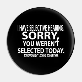 I Have Selected Hearing. Sorry, You Weren't Selected today. Tomorrow Isn't Looking Good Either. Pin