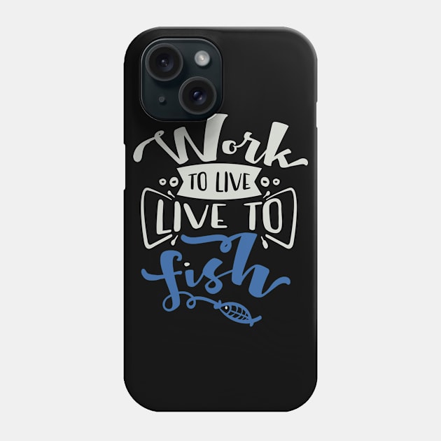 Work to Live Live to Fish Phone Case by Fox1999